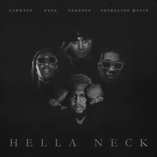 Carnage - Hella Neck ft. Tyga, Shoreline Mafia & Takeoff